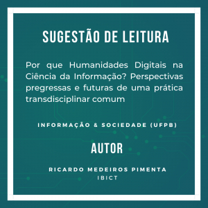 Sugestão de leitura: Por que Humanidades Digitais na Ciência da Informação? Perspectivas pregressas e futuras de uma prática transdisciplinar comum