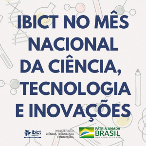Confira como foi a participação do Ibict no Mês Nacional da Ciência, Tecnologia e Inovações, promovido pelo MCTI